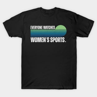 Everyone Watches Women's Sports T-Shirt